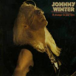 Johnny Winter : A Stranger in Your Eye